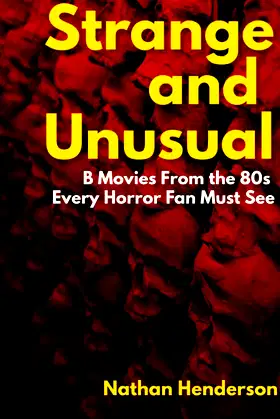 Strange and Unusual:: B Movies From the 80s Every Horror Fan Must See poster
