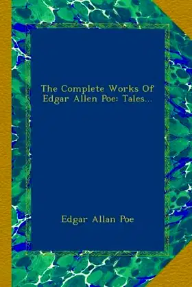 The Complete Works Of Edgar Allen Poe: Tales... poster
