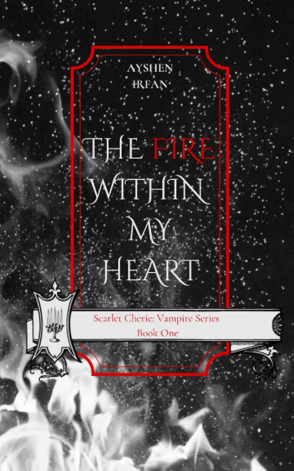 The Fire Within My Heart (Scarlet Cherie: Vampire Series) poster