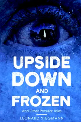 Upside Down and Frozen: And Other Peculiar Tales poster