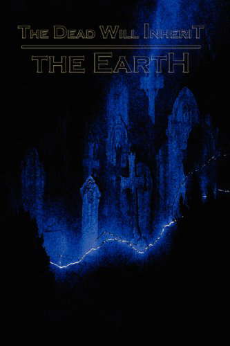 The Dead Will Inherit the Earth poster