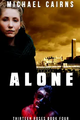 Thirteen Roses, Book Four: Alone: An Apocalyptic Zombie Saga poster