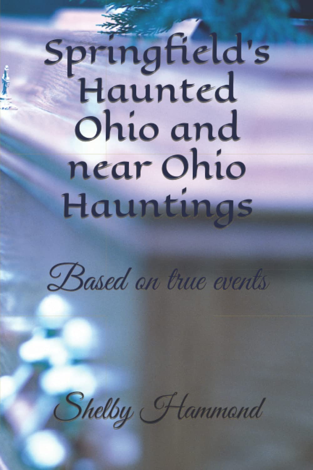Springfield's Haunted Ohio and near Ohio Hauntings: Based on true events poster