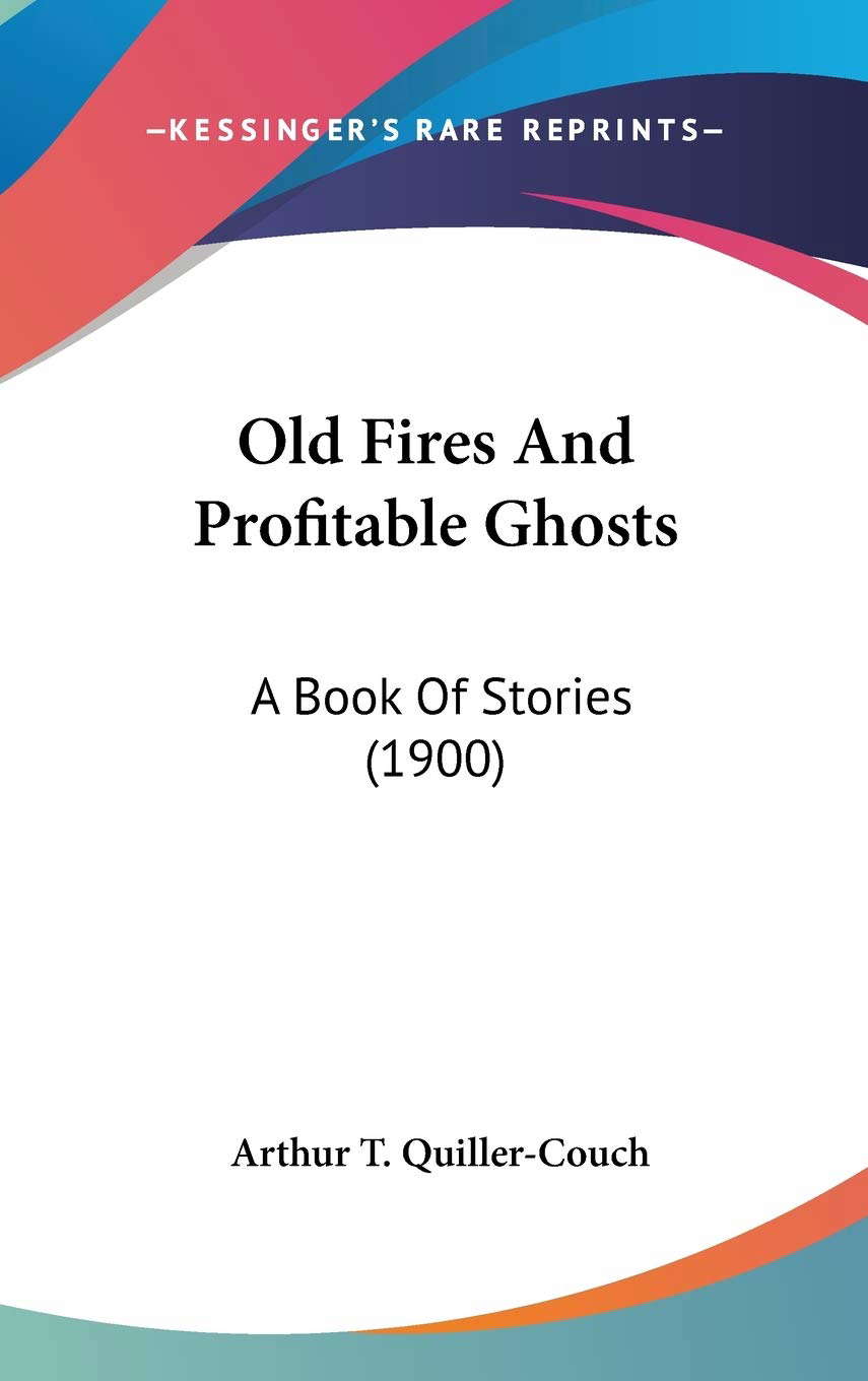 Old Fires And Profitable Ghosts: A Book Of Stories (1900) poster