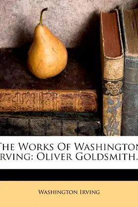 The Works Of Washington Irving: Oliver Goldsmith... poster