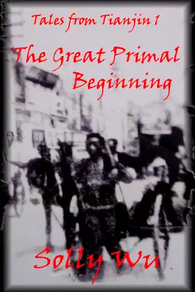 The Great Primal Beginning (Tales from Tianjin Book 1) poster