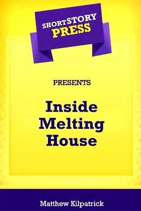 Short Story Press Presents Inside Melting House poster