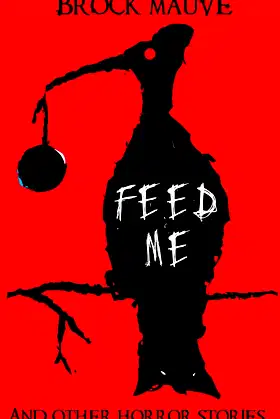 Feed Me: And Other Horror Stories (The Cryptic Collection) poster