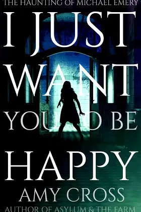 I Just Want You To Be Happy: The Haunting of Michael Emery poster