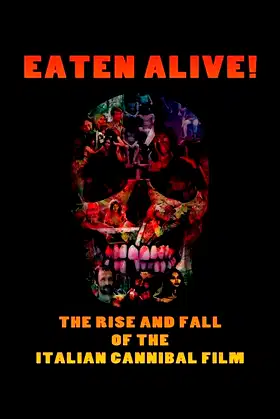 Eaten Alive! The Rise and Fall of the Italian Cannibal Film poster