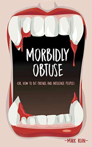 Morbidly Obtuse: (Or, How to Bite Friends and Influence People) poster