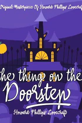 The Thing on the Doorstep By Howard Phillips Lovecraft Annotated. poster
