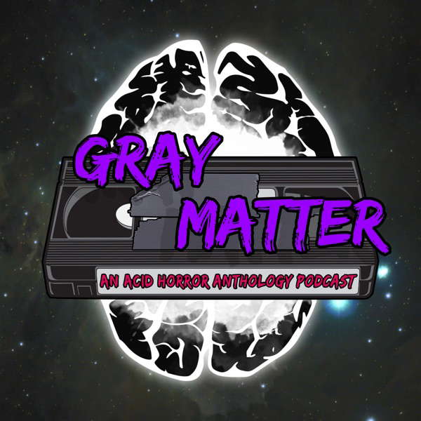 Gray Matter: An Acid Horror Anthology Podcast poster