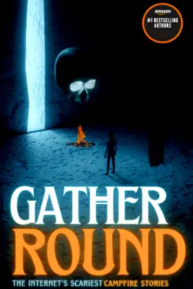 Gather Round: The Internet's Scariest Campfire Stories poster