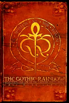 The Gothic Rainbow: Beginning Volume of the Vampire Noctuaries poster