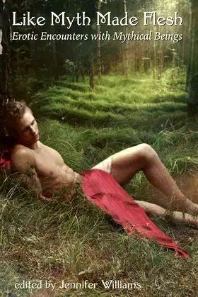 Like Myth Made Flesh: Erotic Encounters with Mythical Beings poster