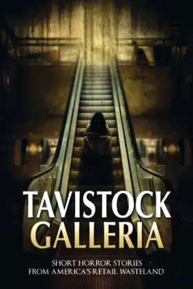 Tavistock Galleria: Short Horror Stories From America’s Retail Wasteland poster