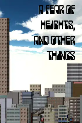 A Fear Of Heights, And Other Things poster