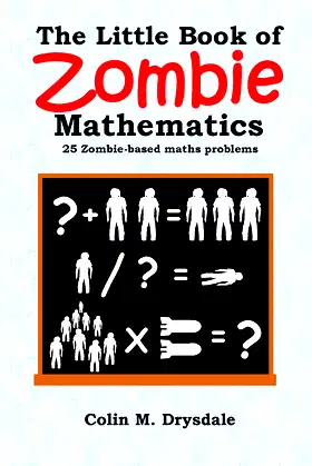 The Little Book Of Zombie Mathematics: 25 Zombie-based Maths Problems poster