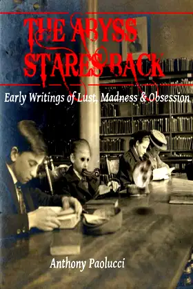 The Abyss Stares Back: Early Writings of Lust, Madness & Obsession poster