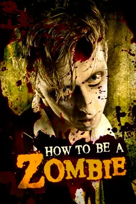 How to Be a Zombie: The Essential Guide for Anyone Who Craves Brains poster
