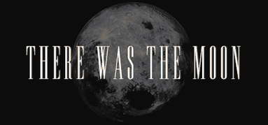There Was the Moon capsule