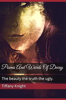 Poems And Words Of Decay: The beauty the truth the ugly poster