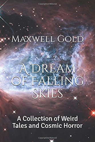 A Dream of Falling Skies: A Collection of Weird Tales and Cosmic Horror poster