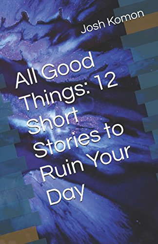 All Good Things: 12 Short Stories to Ruin Your Day poster