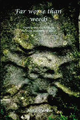 Far Worse Than Weeds: Unpleasant stories from the most ordinary of places poster