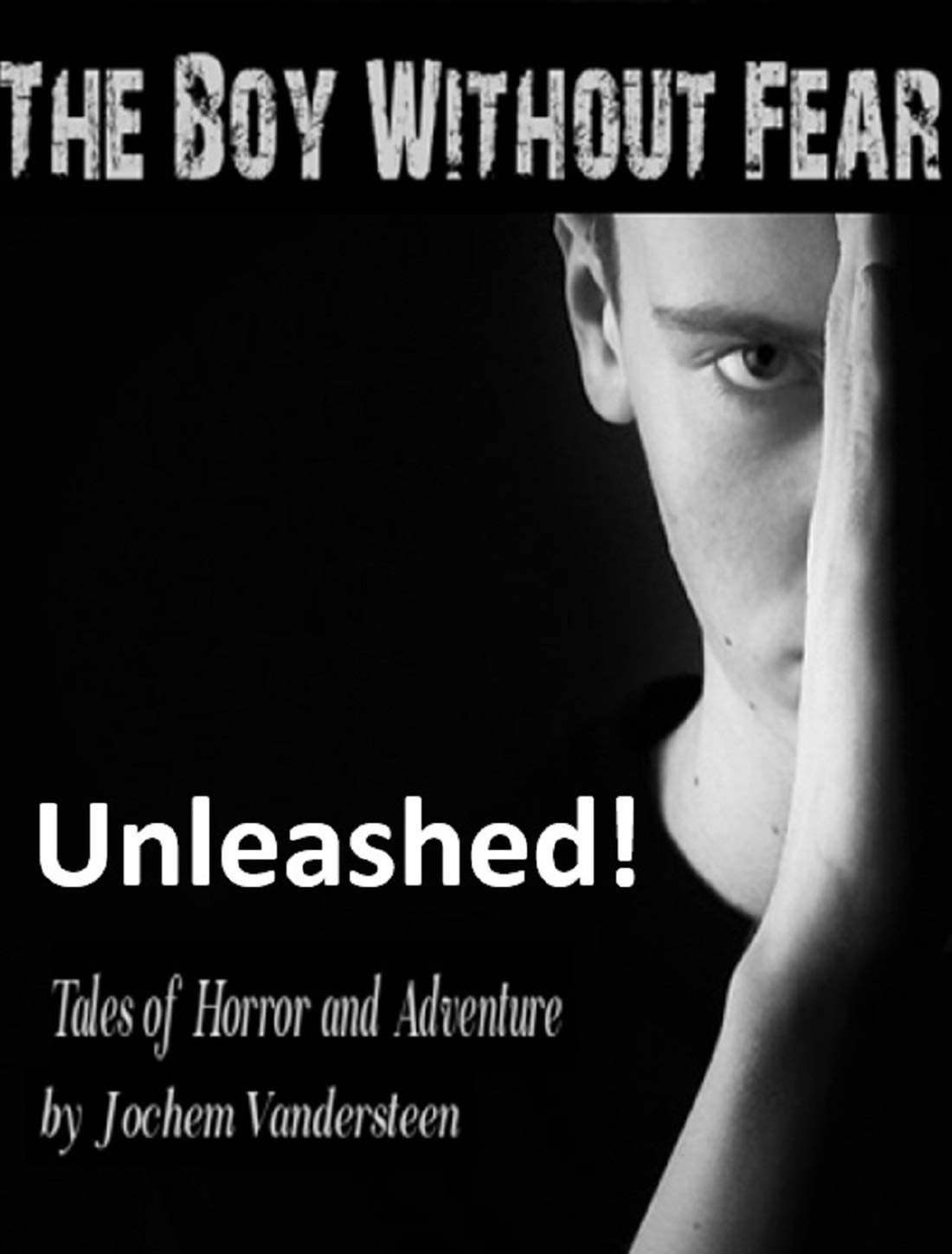 Unleashed!: Tales of Horror and Adventure (The Boy Without Fear Book 1) poster