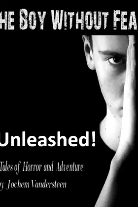 Unleashed!: Tales of Horror and Adventure (The Boy Without Fear Book 1) poster