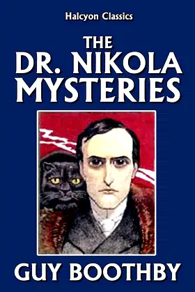 The Dr. Nikola Mysteries by Guy Boothby (Halcyon Classics) poster