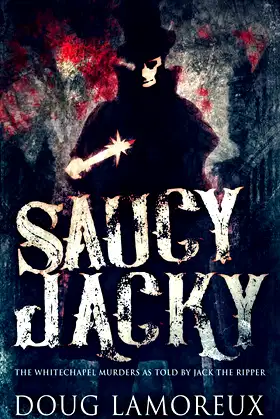 Saucy Jacky: The Whitechapel Murders As Told By Jack The Ripper poster