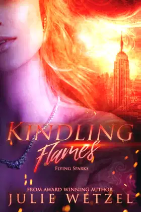 Kindling Flames: Flying Sparks (The Ancient Fire Series) poster