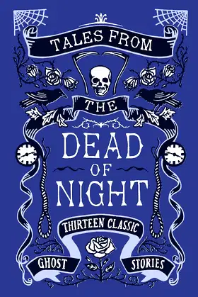 Tales from the Dead of Night: Thirteen Classic Ghost Stories poster