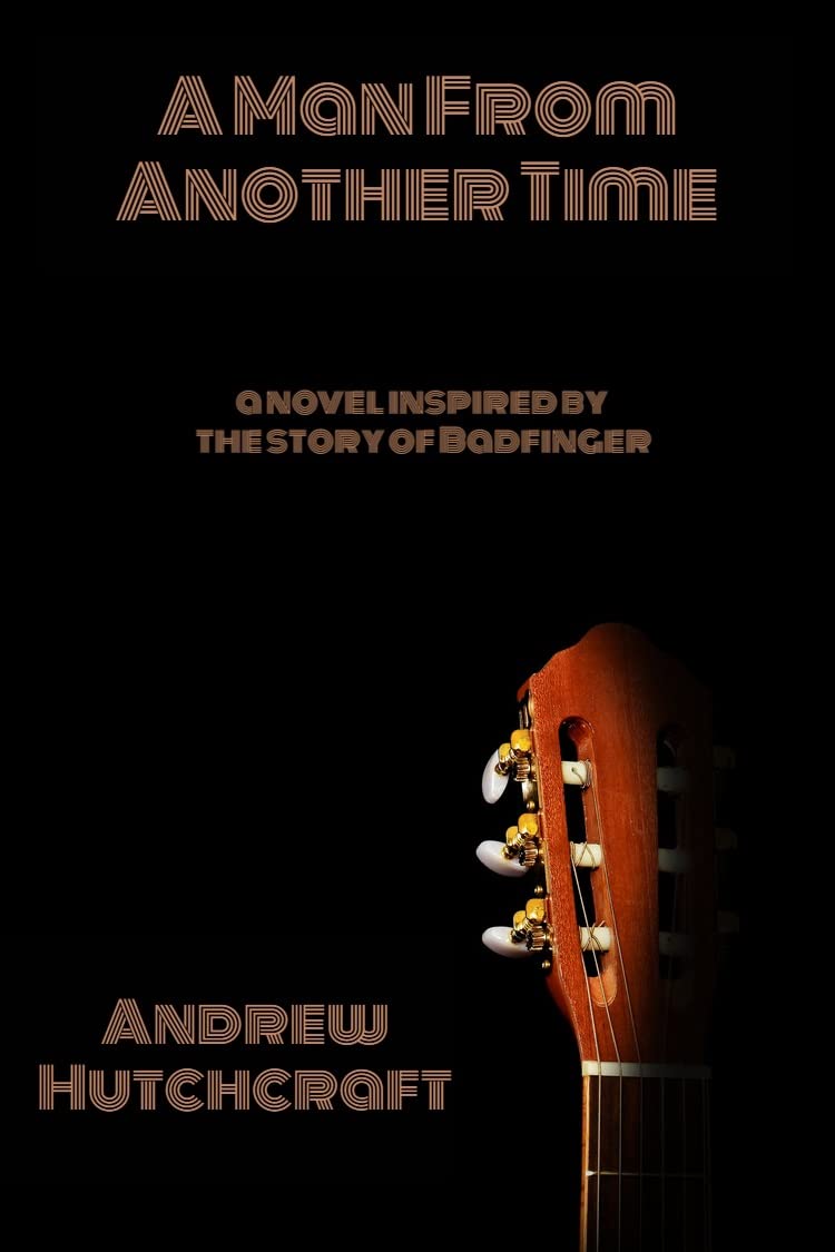 A Man From Another Time: a novel inspired by the story of Badfinger poster