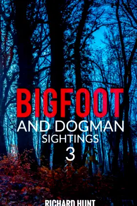 Bigfoot and Dogman Sightings 3: A Collection of Unsettling Encounters poster