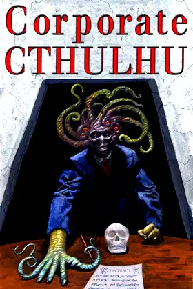Corporate Cthulhu: Lovecraftian Tales of Bureaucratic Nightmare poster