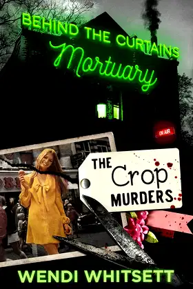 The Crop Murders (Behind the Curtains Mortuary Presents Book 1) poster