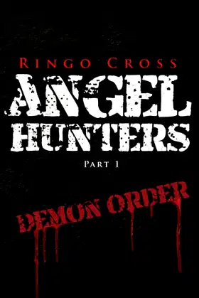 Angel Hunters: Part 1 Demon Order (The Angel Hunters Series) poster