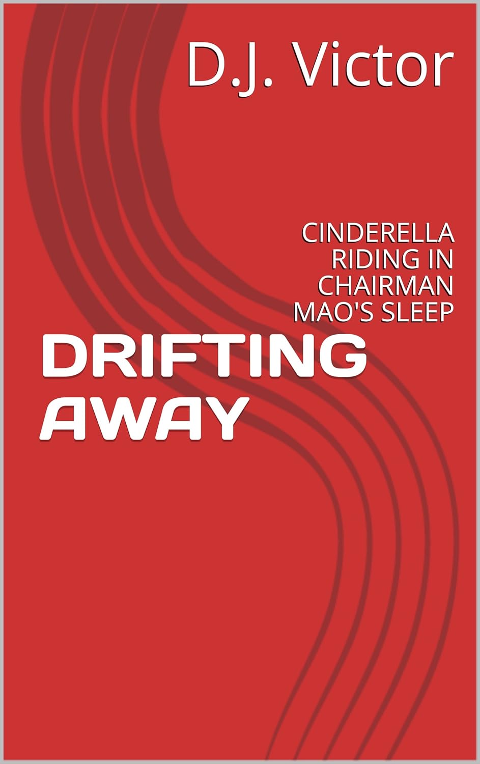 DRIFTING AWAY : CINDERELLA RIDING IN CHAIRMAN MAO'S SLEEP poster