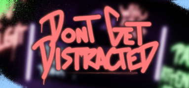 Don't Get Distracted capsule