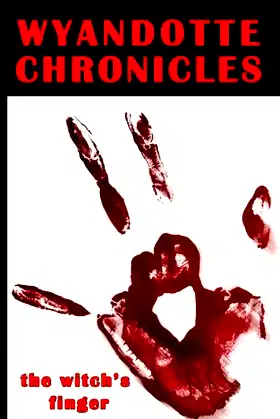 Wyandotte Chronicles: the witch's finger poster