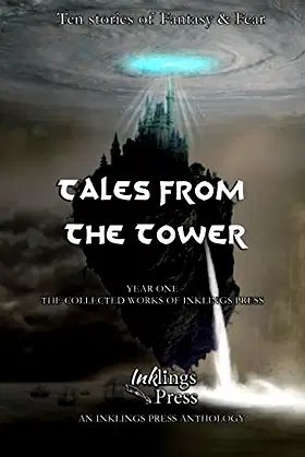Tales From The Tower: The collected stories from Year One of Inklings Press poster