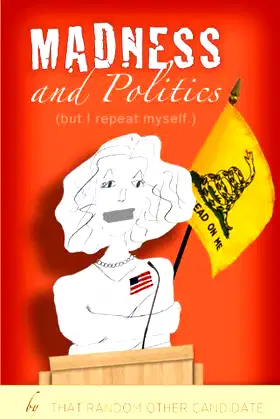 Madness and Politics (but I repeat myself.) poster