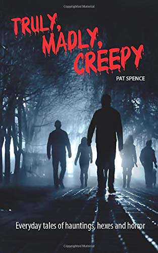 Truly, Madly, Creepy: Everyday tales of hauntings, hexes and horror poster