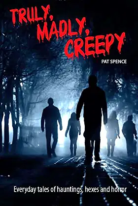 Truly, Madly, Creepy: Everyday tales of hauntings, hexes and horror poster