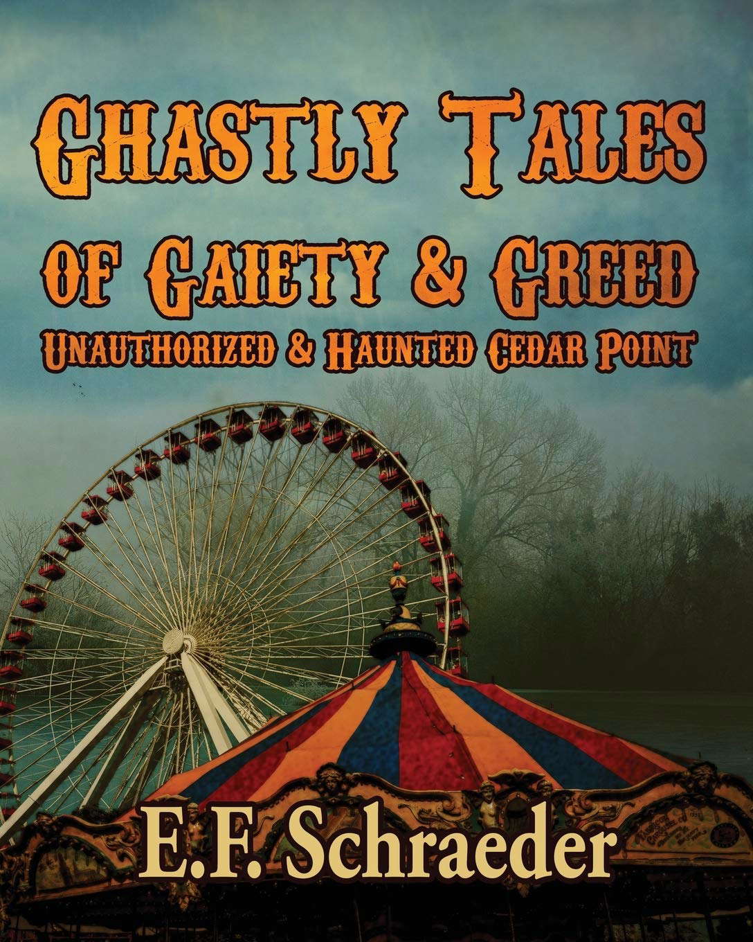 Ghastly Tales of Gaiety and Greed: Unauthorized and Haunted Cedar Point poster