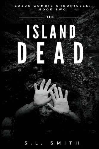 The Island Dead: Cajun Zombie Chronicles: Book Two poster